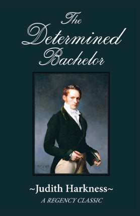 The Determined Bachelor A Regency Classic