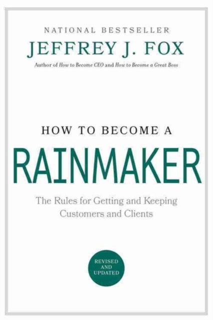 How to Become a Rainmaker: The People Who Get and Keep Customers