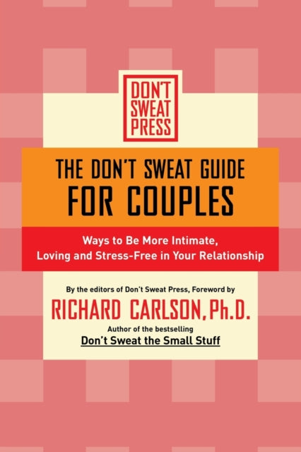 The Don't Sweat Guide for Couples: Ways to Be More Intimate, Loving and Stress-Free in Your Relationship