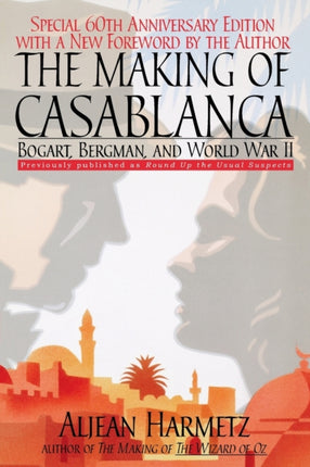 Making of Casablanca The Bogart Bergman and World War II