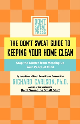 The Dont Sweat Guide To Keeping Your Home Clean
