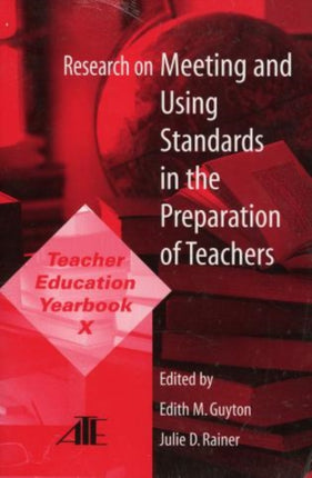 Research on Meeting and Using Standards in the Preparation of Teachers: Teacher Education Yearbook X