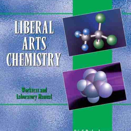 Liberal Arts Chemistry: Worktext and Laboratory Manual