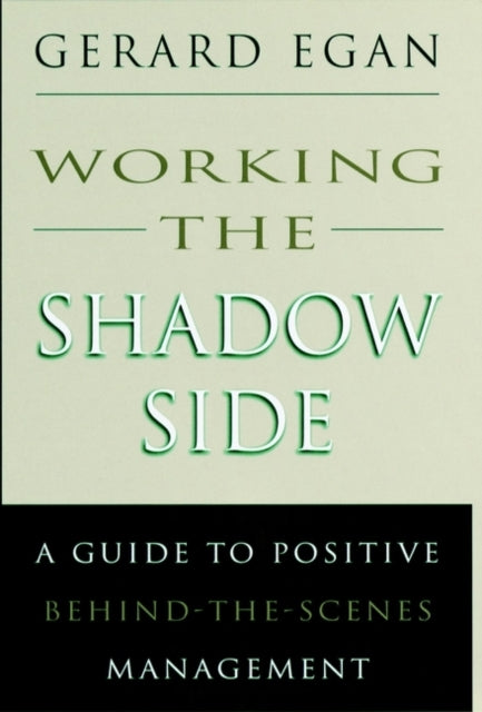 Working the Shadow Side: A Guide to Positive Behind-the-Scenes Management