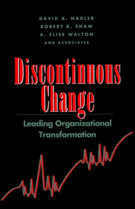 Discontinuous Change: Leading Organizational Transformation