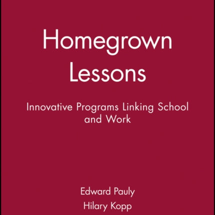 Homegrown Lessons: Innovative Programs Linking School and Work