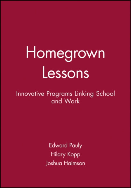 Homegrown Lessons: Innovative Programs Linking School and Work