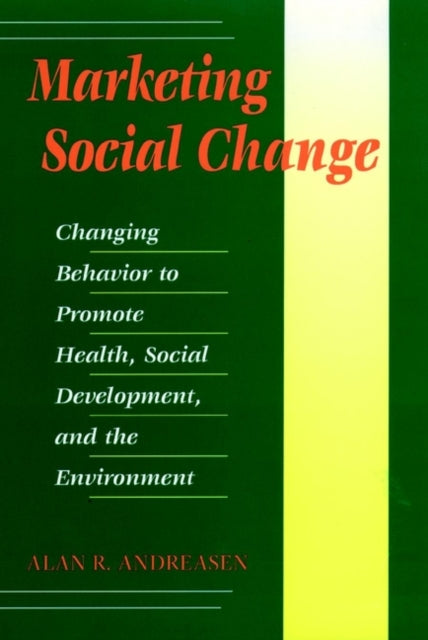 Marketing Social Change: Changing Behavior to Promote Health, Social Development, and the Environment