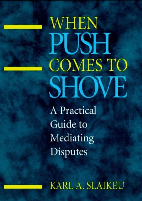 When Push Comes to Shove: A Practical Guide to Mediating Disputes