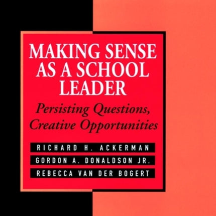 Making Sense As a School Leader: Persisting Questions, Creative Opportunities