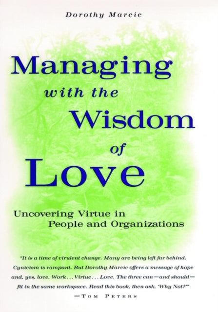 Managing with the Wisdom of Love: Uncovering Virtue in People and Organizations