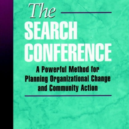 The Search Conference: A Powerful Method for Planning Organizational Change and Community Action