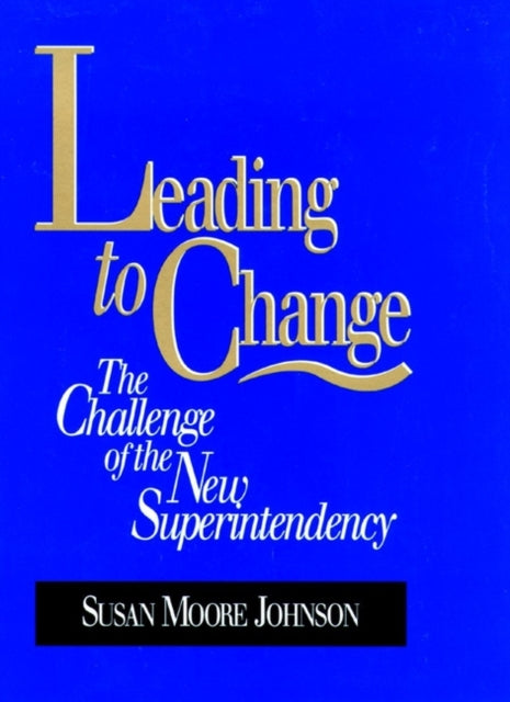 Leading to Change: The Challenge of the New Superintendency