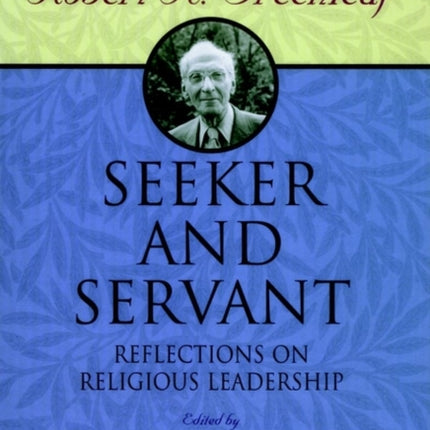 Seeker and Servant: Reflections on Religious Leadership