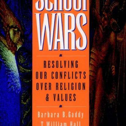 School Wars: Resolving Our Conflicts over Religion and Values