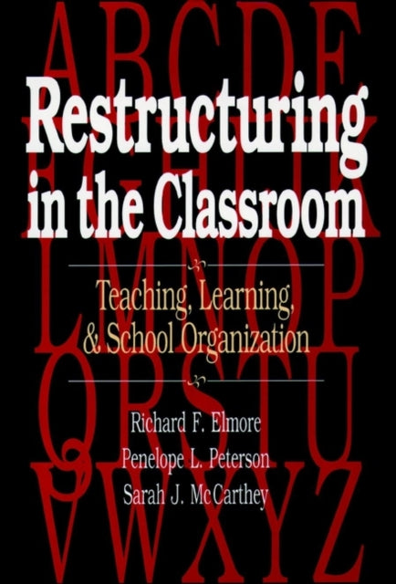 Restructuring in the Classroom: Teaching, Learning, and School Organization