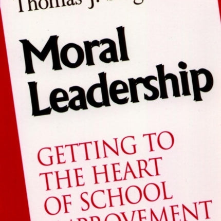 Moral Leadership: Getting to the Heart of School Improvement