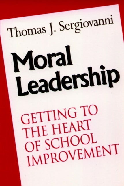 Moral Leadership: Getting to the Heart of School Improvement