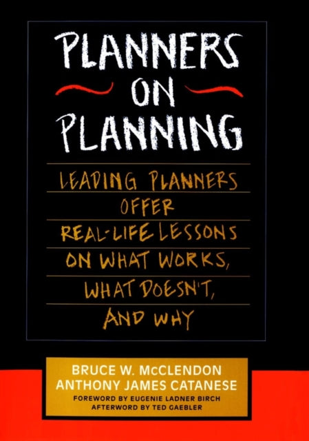 Planners on Planning: Leading Planners Offer Real-Life Lessons on What Works, What Doesn't, and Why