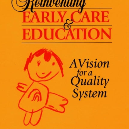 Reinventing Early Care and Education: A Vision for a Quality System