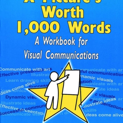 A Picture's Worth 1,000 Words: A Workbook for Visual Communications