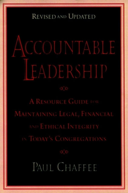 Accountable Leadership: A Resource Guide for Sustaining Legal, Financial, and Ethical Integrity in Today's Congregations