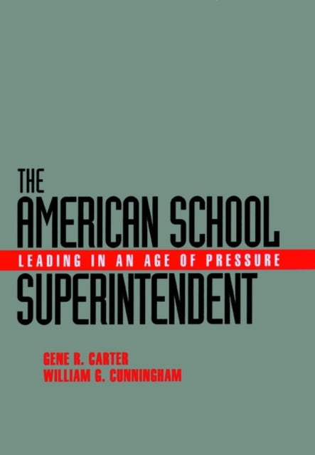 The American School Superintendent: Leading in an Age of Pressure