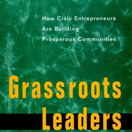 Grassroots Leaders for a New Economy: How Civic Entrepreneurs Are Building Prosperous Communities