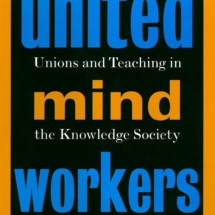 United Mind Workers: Unions and Teaching in the Knowledge Society