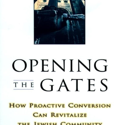 Opening the Gates: How Proactive Conversion Can Revitalize the Jewish Community