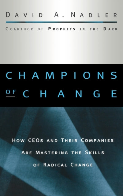 Champions of Change: How CEOs and Their Companies are Mastering the Skills of Radical Change