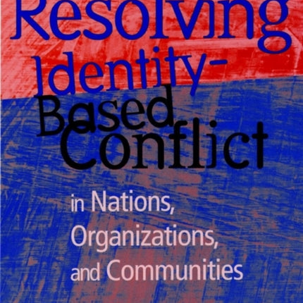 Resolving Identity-Based Conflict In Nations, Organizations, and Communities