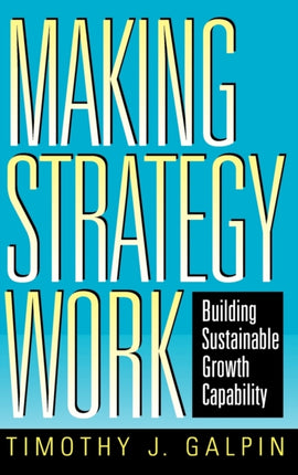 Making Strategy Work: Building Sustainable Growth Capability