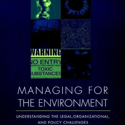 Managing for the Environment: Understanding the Legal, Organizational, and Policy Challenges