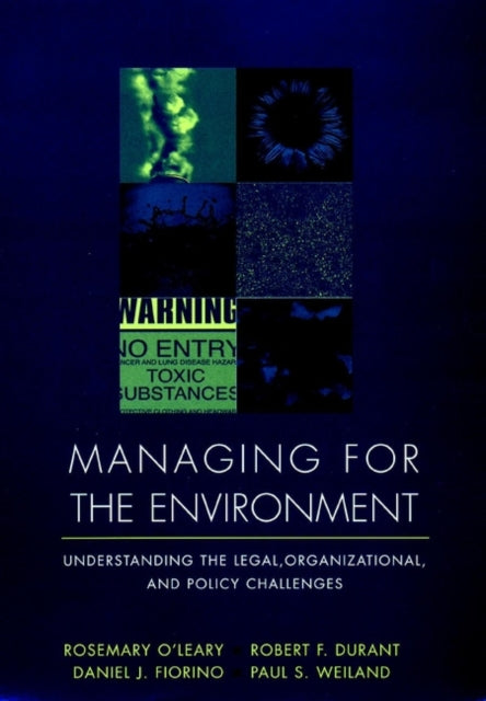 Managing for the Environment: Understanding the Legal, Organizational, and Policy Challenges