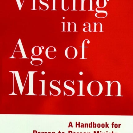 Visiting in an Age of Mission: A Handbook for Person-to-Person Ministry