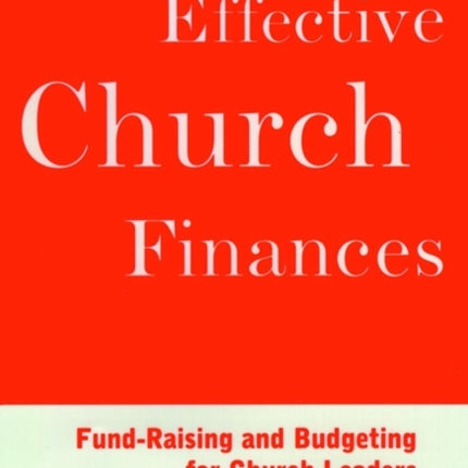 Effective Church Finances: Fund-Raising and Budgeting for Church Leaders