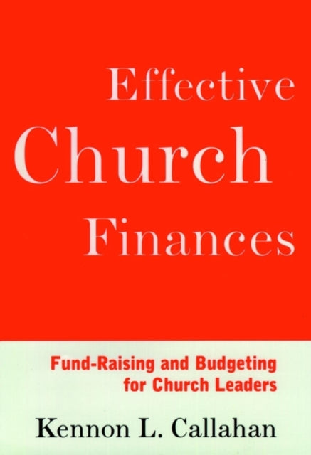 Effective Church Finances: Fund-Raising and Budgeting for Church Leaders