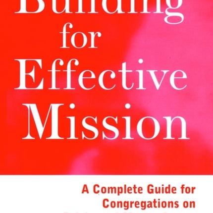 Building for Effective Mission: A Complete Guide for Congregations on Bricks and Mortar Issues