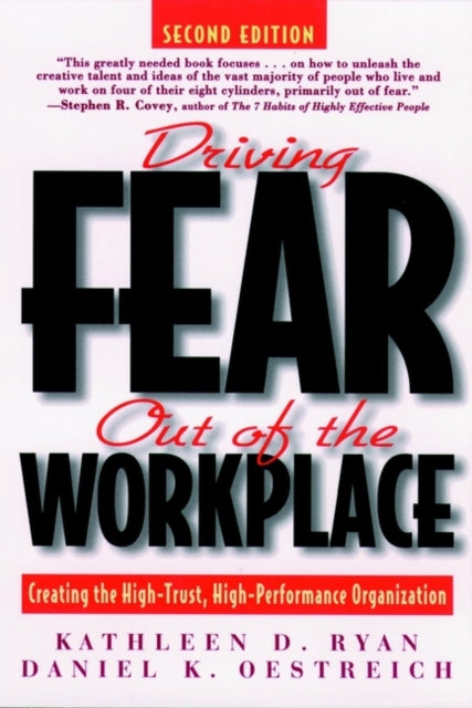 Driving Fear Out of the Workplace: Creating the High-Trust, High-Performance Organization