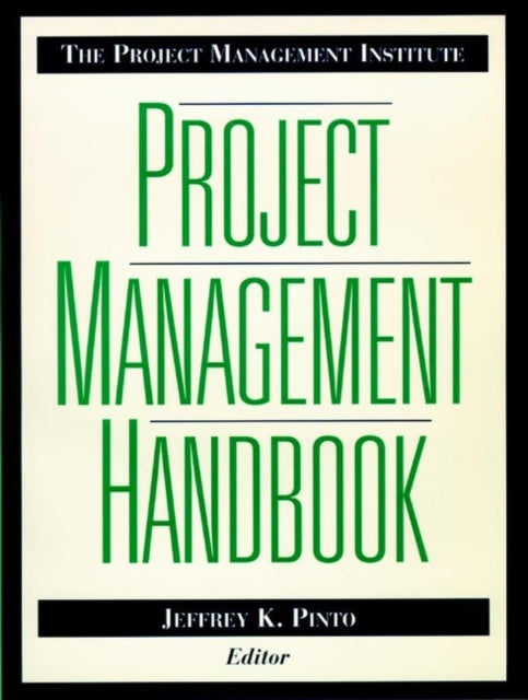 The Project Management Institute Project Management Handbook