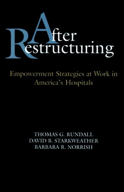 After Restructuring: Empowerment Strategies at Work in America's Hospitals