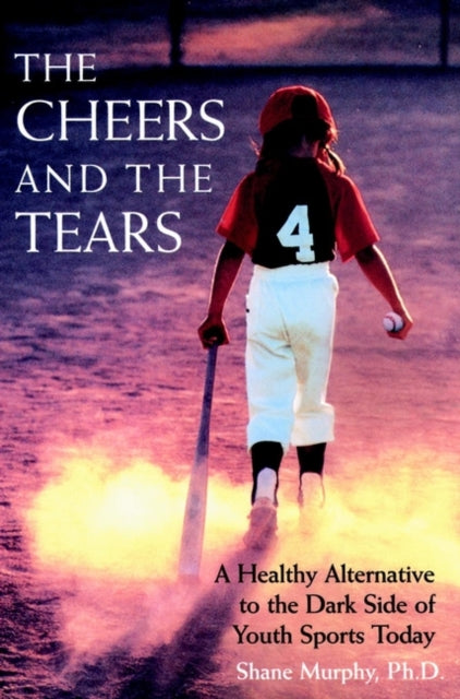 The Cheers and the Tears: A Healthy Alternative to the Dark Side of Youth Sports Today