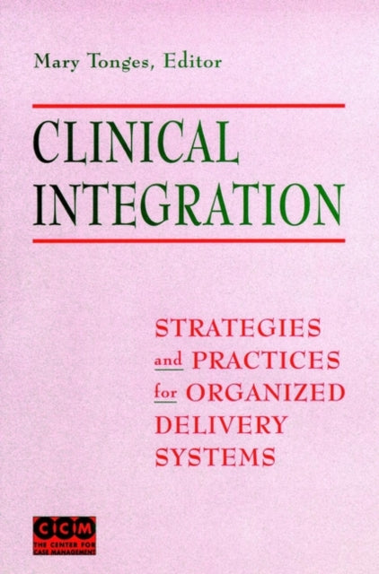 Clinical Integration: Strategies and Practices for Organized Delivery Systems