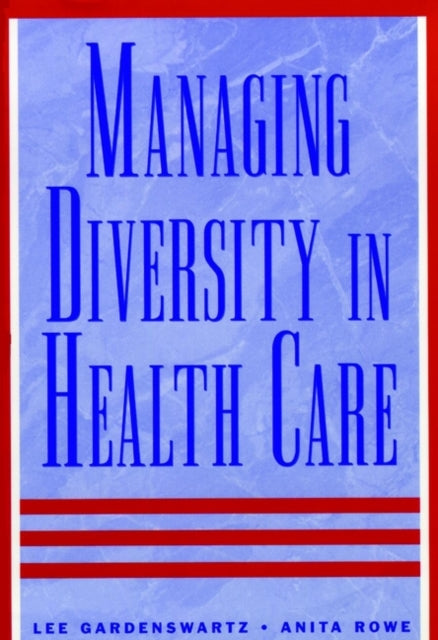 Managing Diversity in Health Care: Proven Tools and Activities for Leaders and Trainers