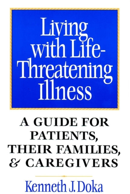 Living with Life-Threatening Illness: A Guide for Patients, Their Families, and Caregivers