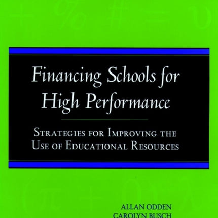 Financing Schools for High Performance: Strategies for Improving the Use of Educational Resources