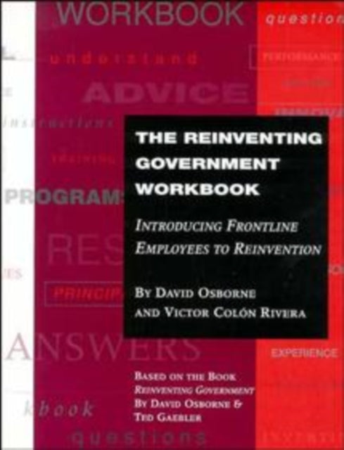 The Reinventing Government Workbook: Introducing Frontline Employees to Reinvention