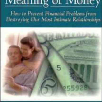 The Secret Meaning of Money: How to Prevent Financial Problems from Destroying Our Most Intimate Relationships