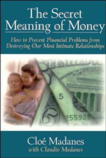 The Secret Meaning of Money: How to Prevent Financial Problems from Destroying Our Most Intimate Relationships